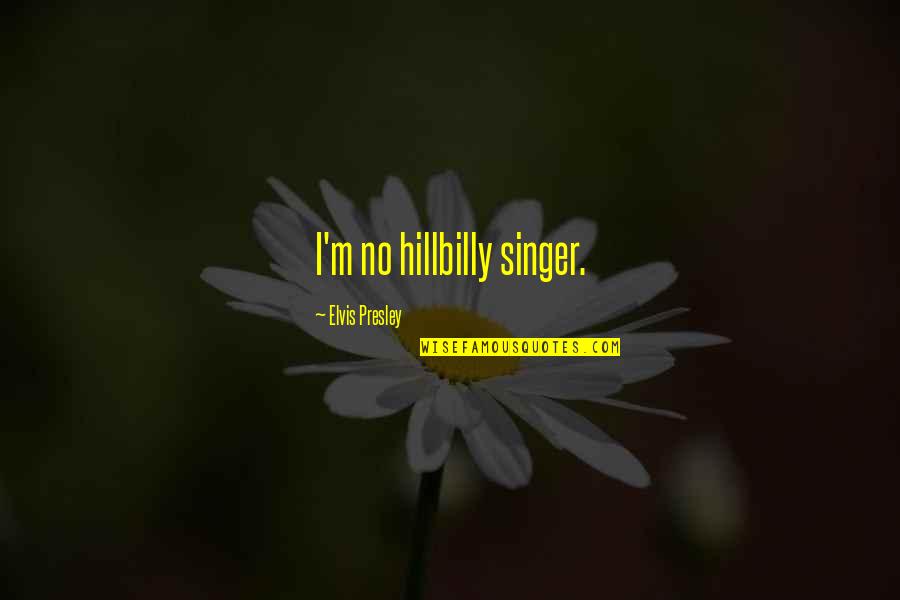 Visible Spectrum Quotes By Elvis Presley: I'm no hillbilly singer.