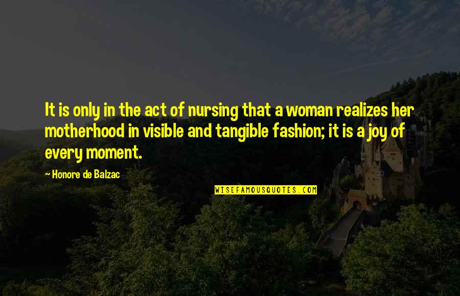 Visible Woman Quotes By Honore De Balzac: It is only in the act of nursing