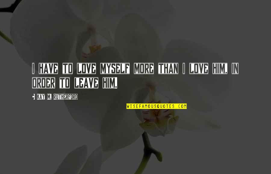 Visibles In English Quotes By Kay M. Rutherford: i have to love myself more than i Visibles In English Quotes By Kay M. Rutherford: i have to love myself more than i
