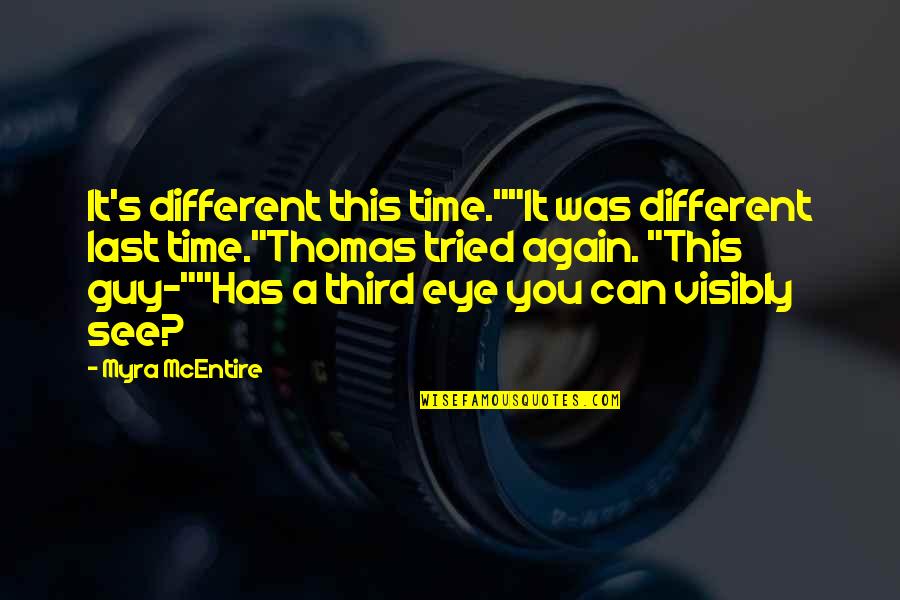 Visibly Quotes By Myra McEntire: It's different this time.""It was different last time."Thomas Visibly Quotes By Myra McEntire: It's different this time.""It was different last time."Thomas