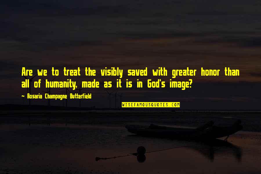 Visibly Quotes By Rosaria Champagne Butterfield: Are we to treat the visibly saved with Visibly Quotes By Rosaria Champagne Butterfield: Are we to treat the visibly saved with