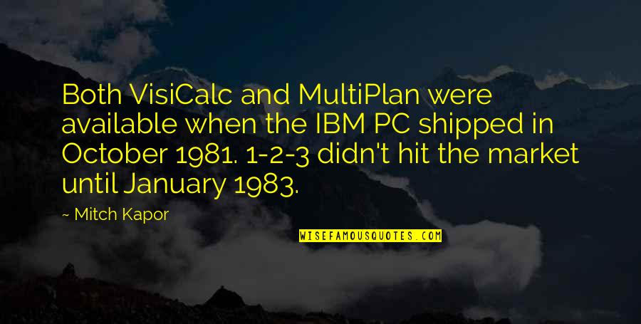 Visicalc Quotes By Mitch Kapor: Both VisiCalc and MultiPlan were available when the