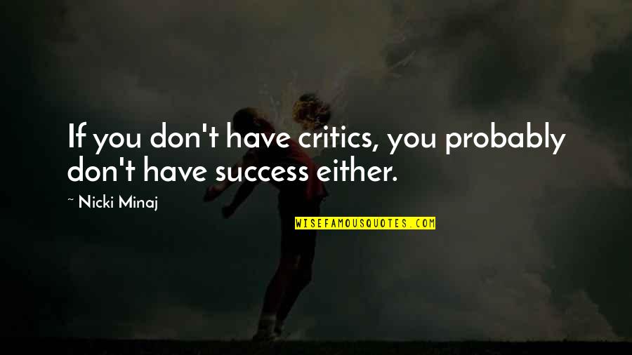 Visigiths Quotes By Nicki Minaj: If you don't have critics, you probably don't