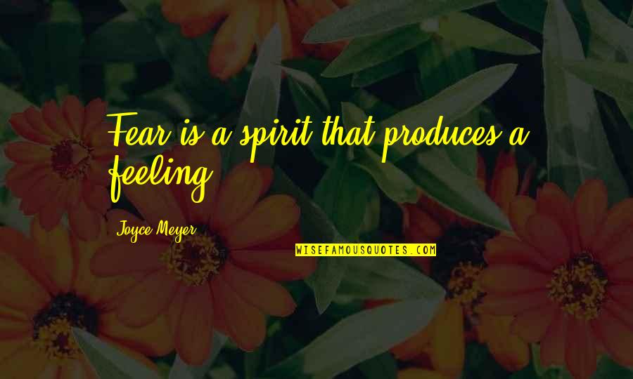 Visinata Quotes By Joyce Meyer: Fear is a spirit that produces a feeling. Visinata Quotes By Joyce Meyer: Fear is a spirit that produces a feeling.