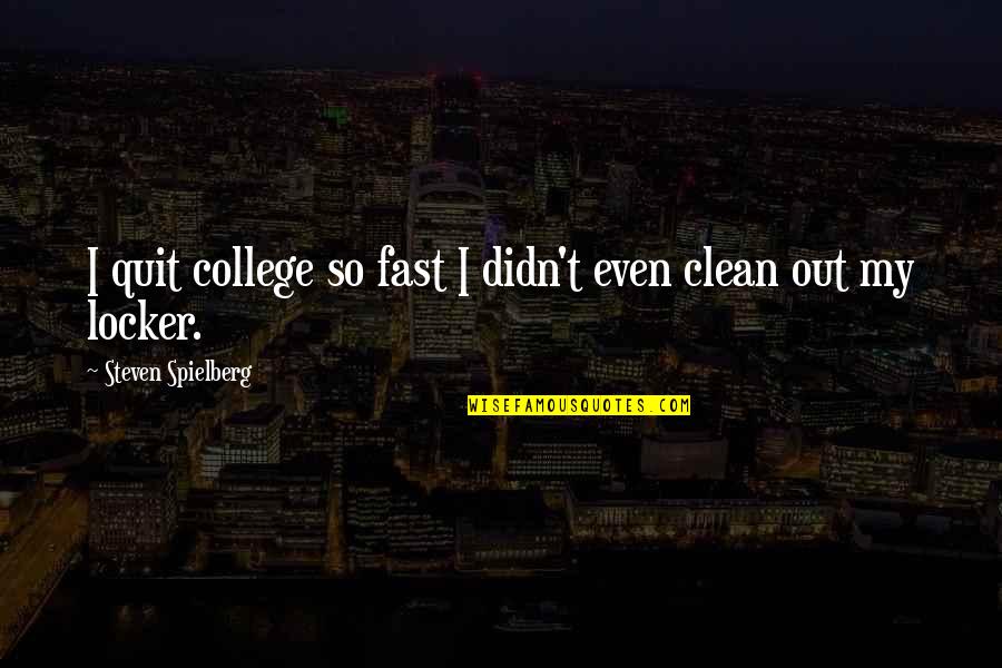 Visinata Quotes By Steven Spielberg: I quit college so fast I didn't even Visinata Quotes By Steven Spielberg: I quit college so fast I didn't even