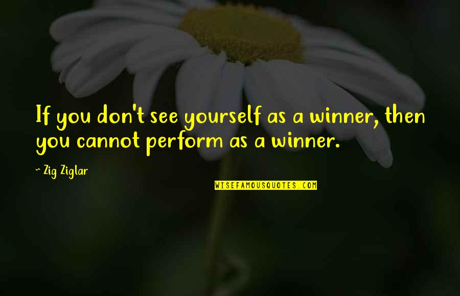 Visinata Quotes By Zig Ziglar: If you don't see yourself as a winner,