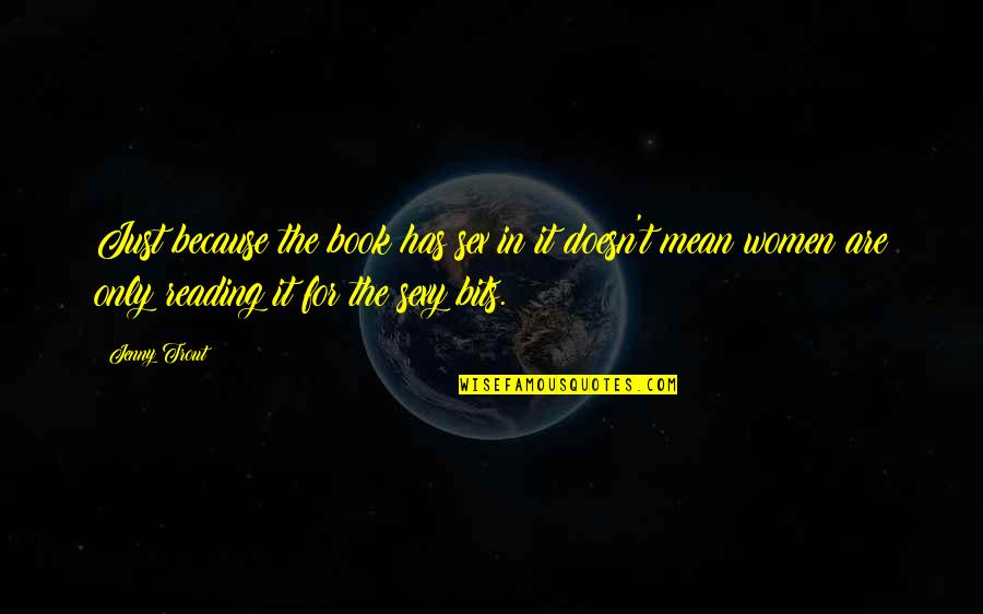 Visintainer Middle School Quotes By Jenny Trout: Just because the book has sex in it Visintainer Middle School Quotes By Jenny Trout: Just because the book has sex in it