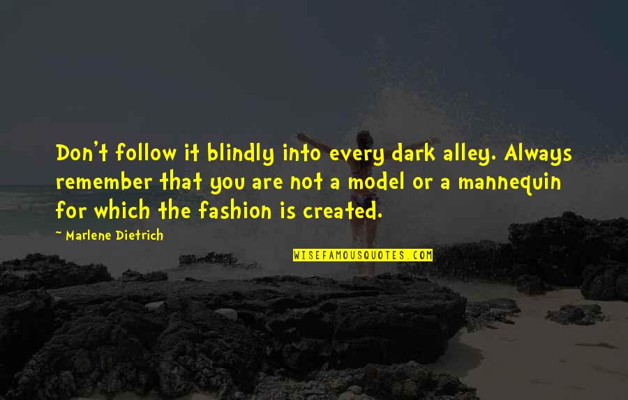 Visintainer Middle School Quotes By Marlene Dietrich: Don't follow it blindly into every dark alley. Visintainer Middle School Quotes By Marlene Dietrich: Don't follow it blindly into every dark alley.
