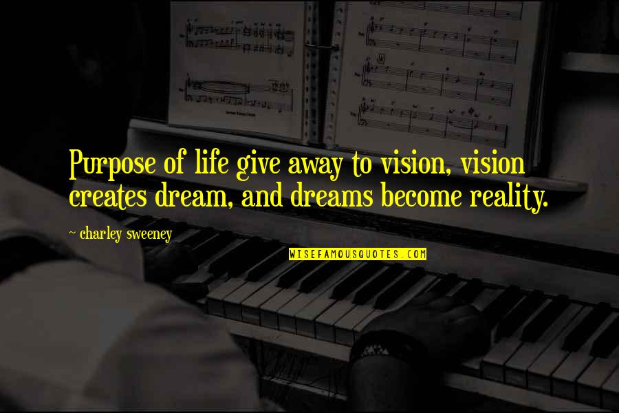 Vision And Dreams Quotes By Charley Sweeney: Purpose of life give away to vision, vision