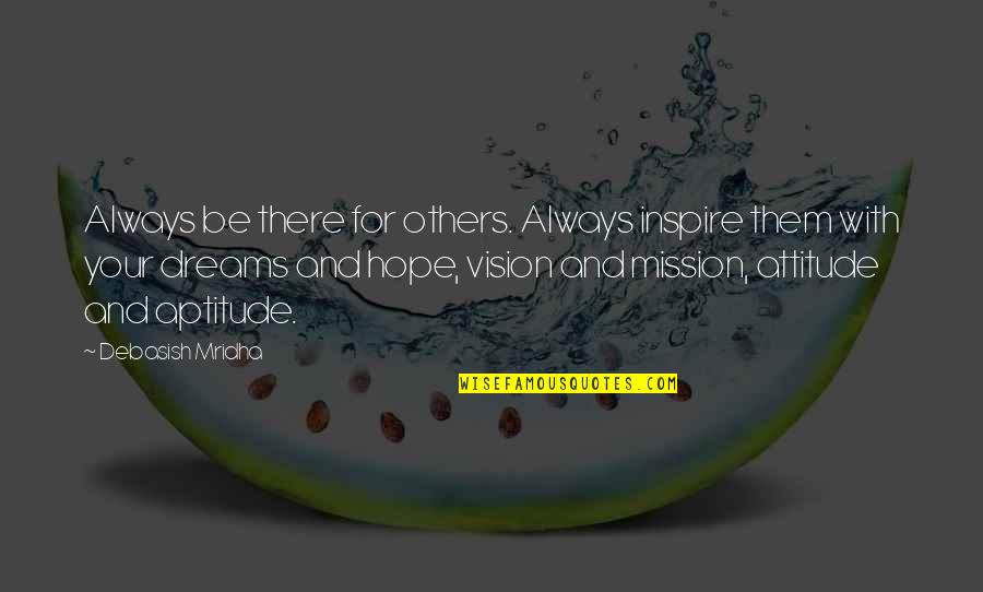 Vision And Dreams Quotes By Debasish Mridha: Always be there for others. Always inspire them