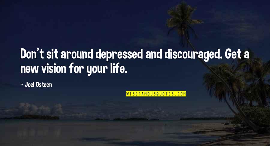 Vision And Dreams Quotes By Joel Osteen: Don't sit around depressed and discouraged. Get a