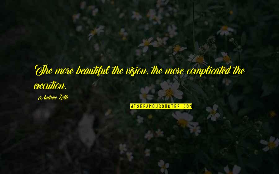 Vision And Execution Quotes By Andrew Zolli: The more beautiful the vision, the more complicated