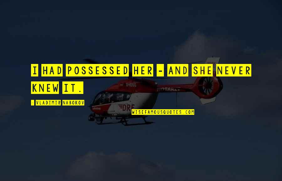 Vision And Execution Quotes By Vladimir Nabokov: I had possessed her - and she never Vision And Execution Quotes By Vladimir Nabokov: I had possessed her - and she never