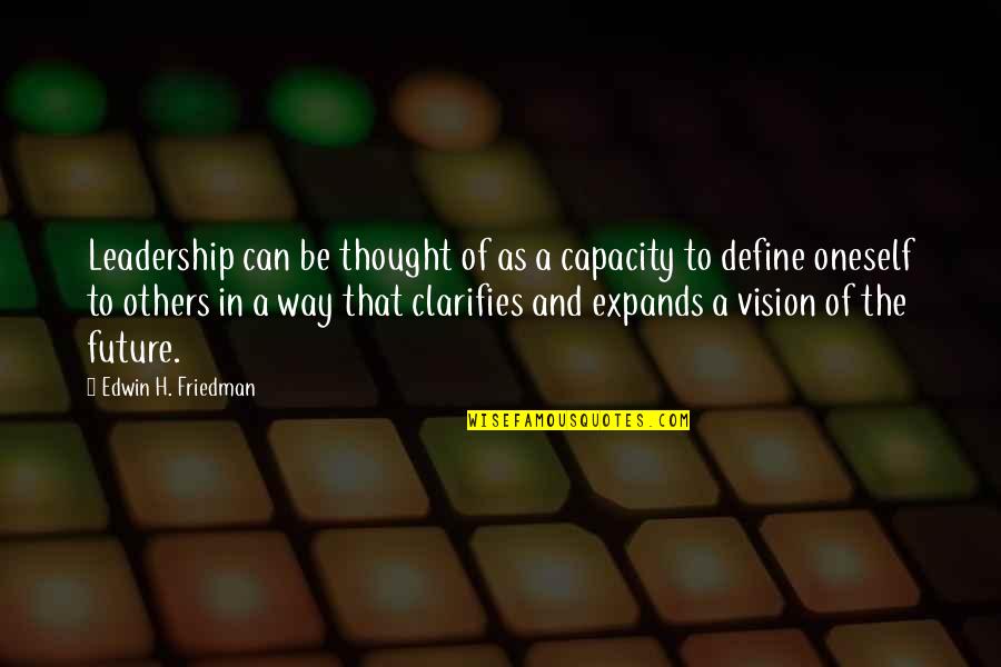 Vision And Leadership Quotes By Edwin H. Friedman: Leadership can be thought of as a capacity