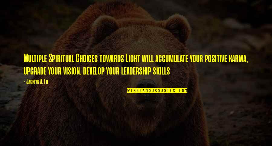 Vision And Leadership Quotes By Jacklyn A. Lo: Multiple Spiritual Choices towards Light will accumulate your