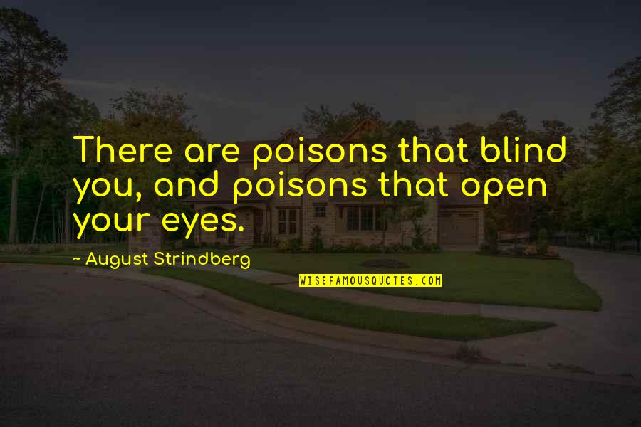 Vision And Sight Quotes By August Strindberg: There are poisons that blind you, and poisons