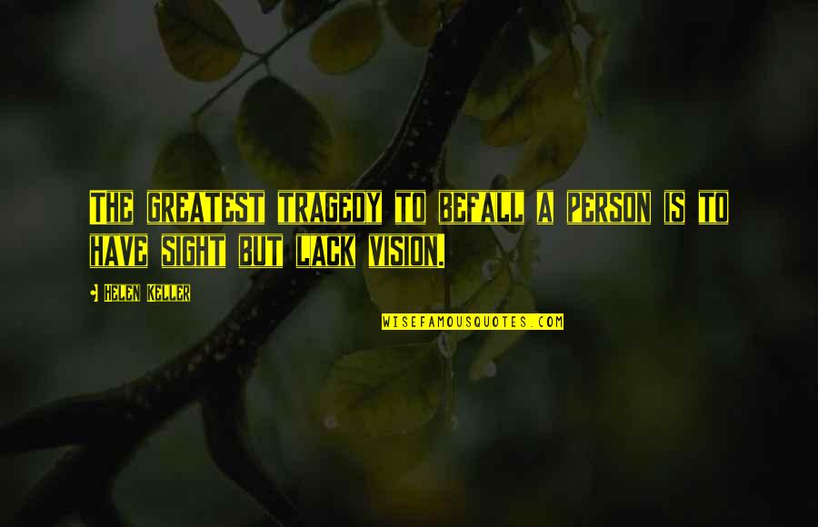 Vision And Sight Quotes By Helen Keller: The greatest tragedy to befall a person is