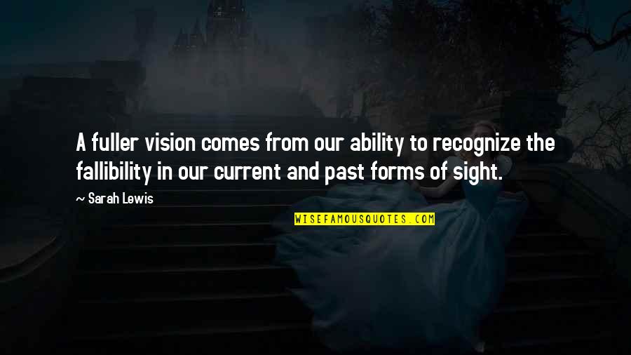 Vision And Sight Quotes By Sarah Lewis: A fuller vision comes from our ability to