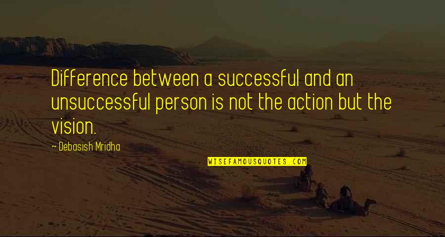 Vision And Success Quotes By Debasish Mridha: Difference between a successful and an unsuccessful person