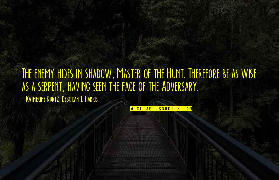 Vision Avenger Quotes By Katherine Kurtz, Deborah T. Harris: The enemy hides in Shadow, Master of the