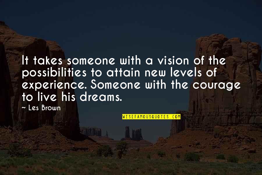 Vision Dreams Quotes By Les Brown: It takes someone with a vision of the