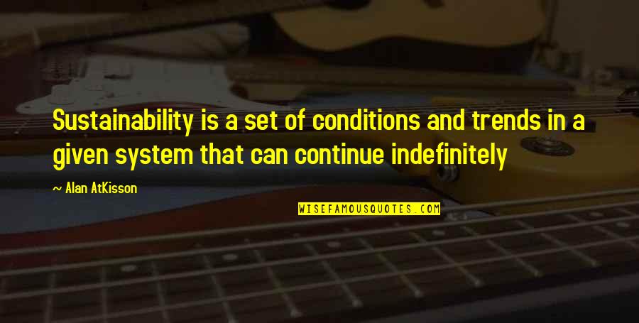 Vision Future Quotes By Alan AtKisson: Sustainability is a set of conditions and trends Vision Future Quotes By Alan AtKisson: Sustainability is a set of conditions and trends