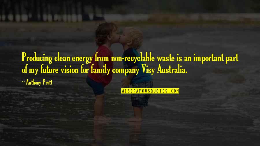 Vision Future Quotes By Anthony Pratt: Producing clean energy from non-recyclable waste is an Vision Future Quotes By Anthony Pratt: Producing clean energy from non-recyclable waste is an