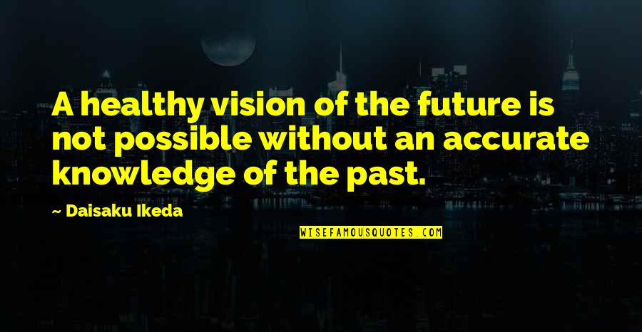 Vision Future Quotes By Daisaku Ikeda: A healthy vision of the future is not Vision Future Quotes By Daisaku Ikeda: A healthy vision of the future is not