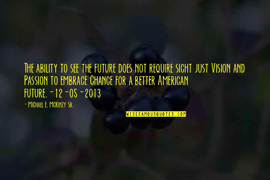 Vision Future Quotes By Michael E. McKinzy Sr.: The ability to see the future does not Vision Future Quotes By Michael E. McKinzy Sr.: The ability to see the future does not