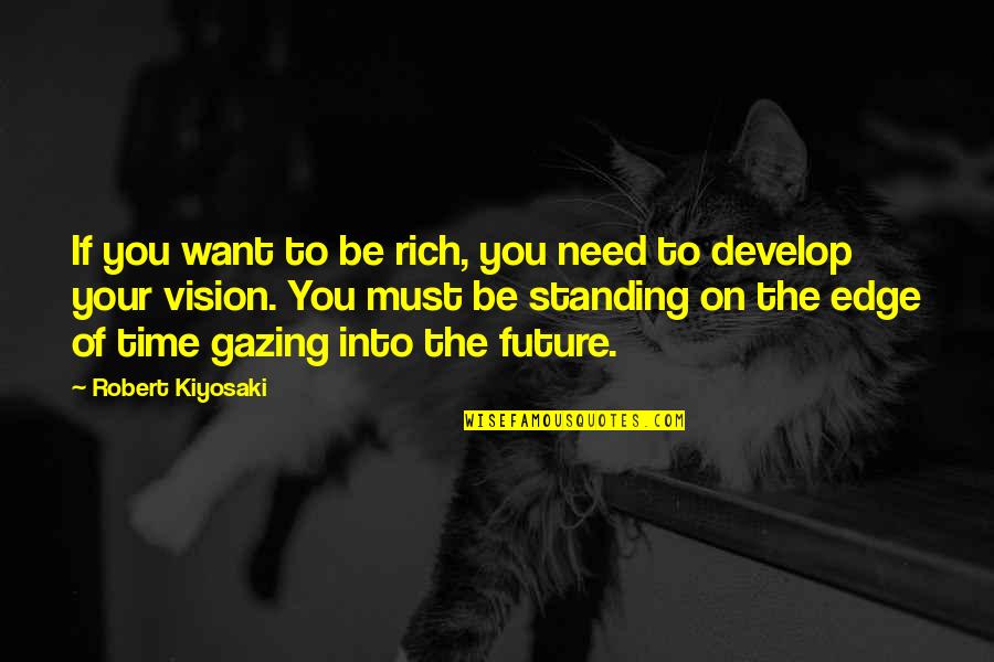 Vision Future Quotes By Robert Kiyosaki: If you want to be rich, you need Vision Future Quotes By Robert Kiyosaki: If you want to be rich, you need