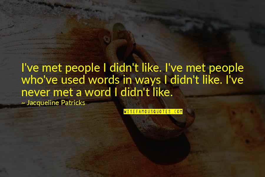 Vision Helen Keller Quotes By Jacqueline Patricks: I've met people I didn't like. I've met Vision Helen Keller Quotes By Jacqueline Patricks: I've met people I didn't like. I've met