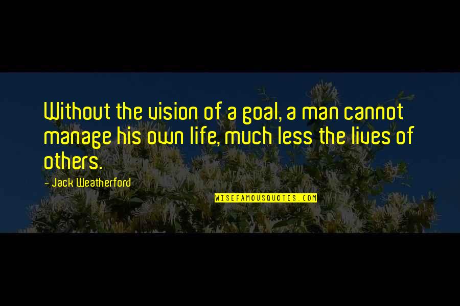 Vision In Leadership Quotes By Jack Weatherford: Without the vision of a goal, a man