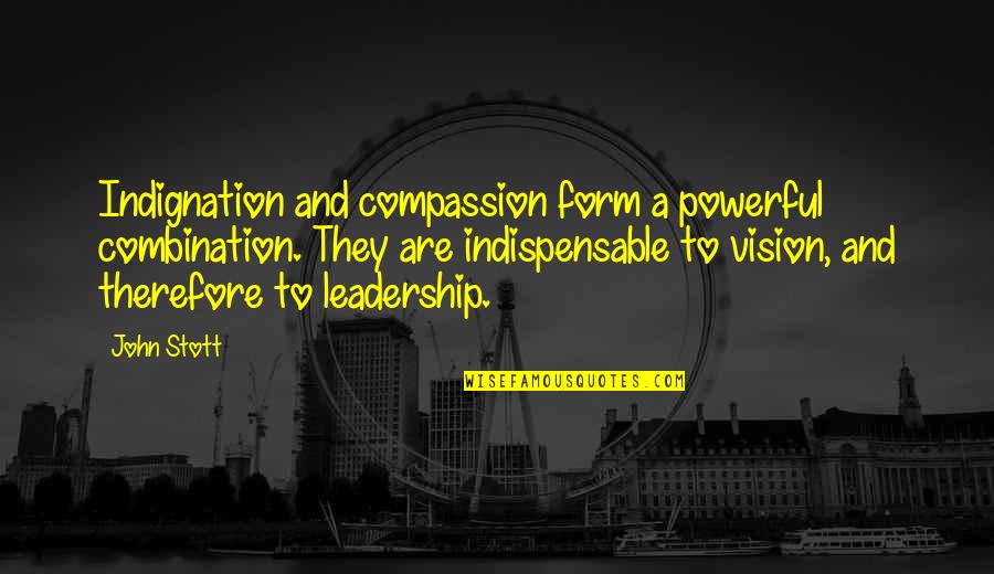 Vision In Leadership Quotes By John Stott: Indignation and compassion form a powerful combination. They