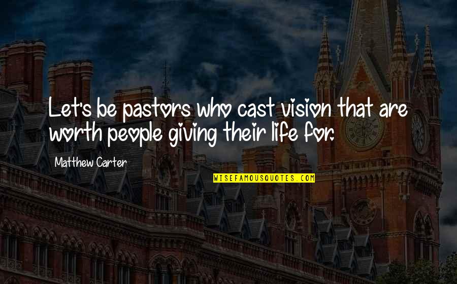 Vision In Leadership Quotes By Matthew Carter: Let's be pastors who cast vision that are