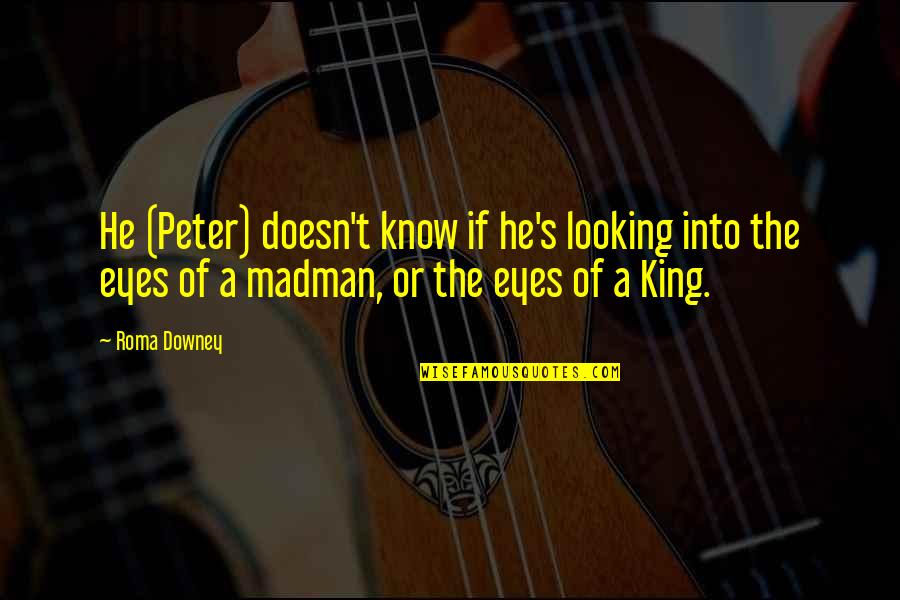 Vision In Leadership Quotes By Roma Downey: He (Peter) doesn't know if he's looking into