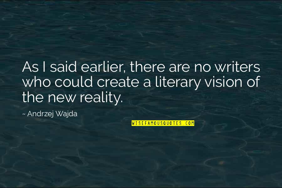 Vision Into Reality Quotes By Andrzej Wajda: As I said earlier, there are no writers