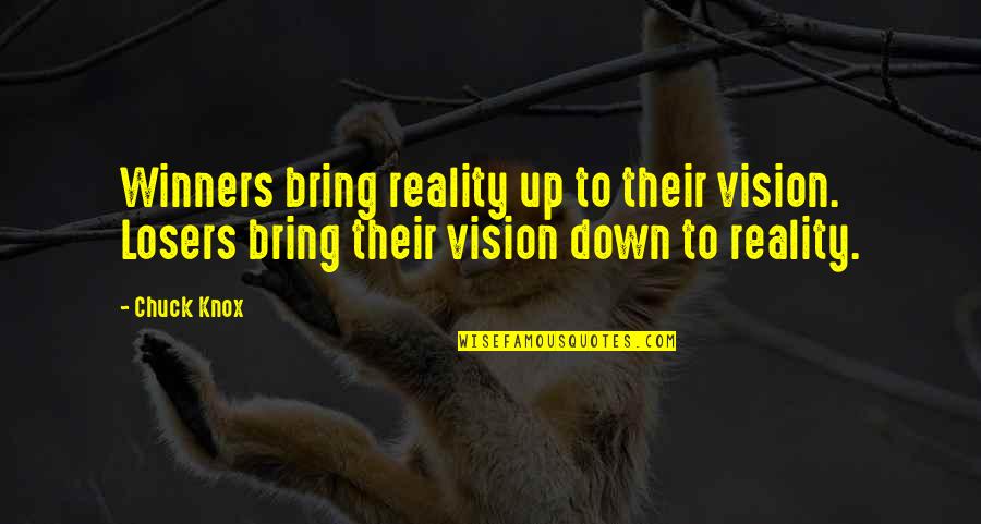 Vision Into Reality Quotes By Chuck Knox: Winners bring reality up to their vision. Losers