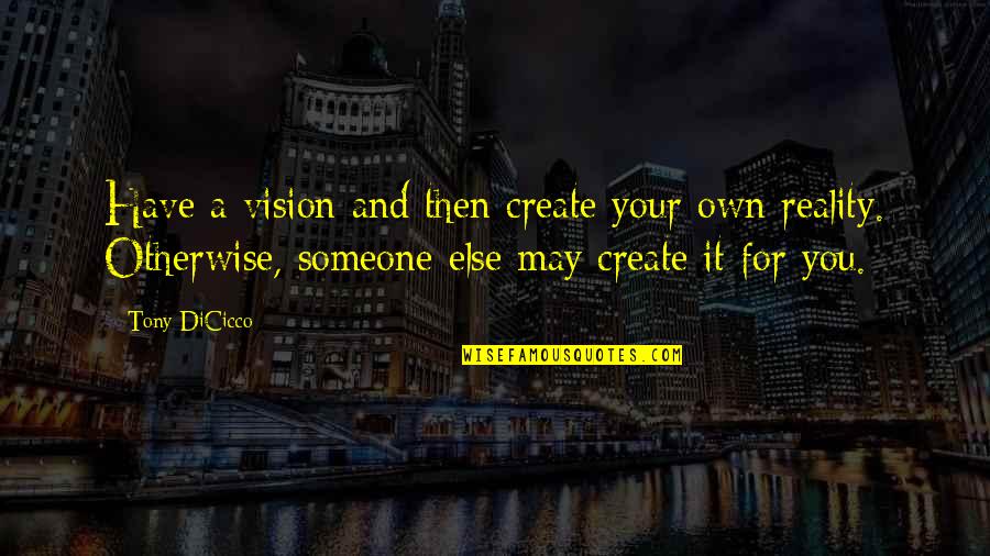 Vision Into Reality Quotes By Tony DiCicco: Have a vision and then create your own