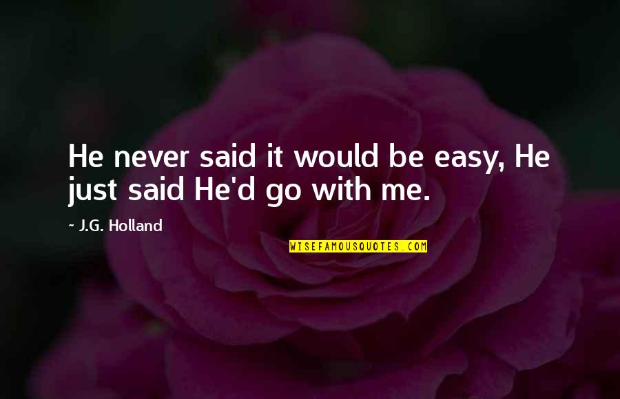 Vision Mission And Values Quotes By J.G. Holland: He never said it would be easy, He