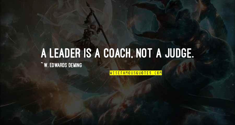 Vision Mission And Values Quotes By W. Edwards Deming: A leader is a coach, not a judge.
