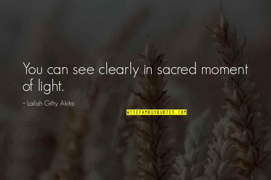 Vision Motivational Quotes By Lailah Gifty Akita: You can see clearly in sacred moment of