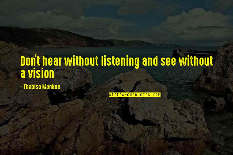 Vision Motivational Quotes By Thabiso Monkoe: Don't hear without listening and see without a