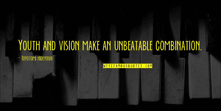 Vision Motivational Quotes By Toyotomi Hideyoshi: Youth and vision make an unbeatable combination.