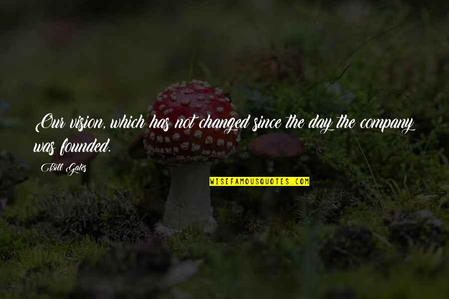 Vision Of A Company Quotes By Bill Gates: Our vision, which has not changed since the