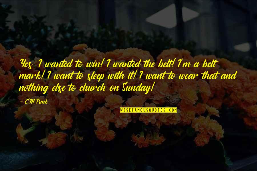 Vision Of A Company Quotes By CM Punk: Yes, I wanted to win! I wanted the Vision Of A Company Quotes By CM Punk: Yes, I wanted to win! I wanted the