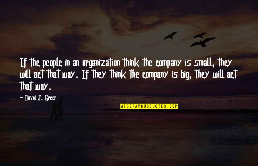 Vision Of A Company Quotes By David J. Greer: If the people in an organization think the Vision Of A Company Quotes By David J. Greer: If the people in an organization think the
