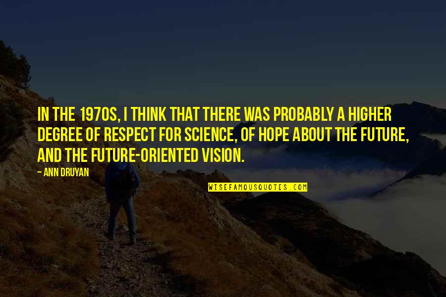 Vision Of Hope Quotes By Ann Druyan: In the 1970s, I think that there was Vision Of Hope Quotes By Ann Druyan: In the 1970s, I think that there was