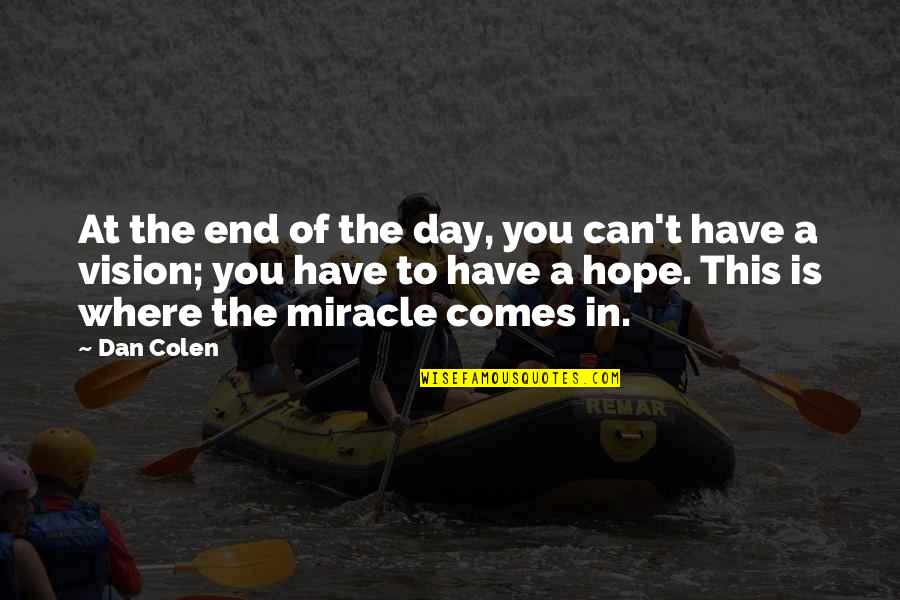 Vision Of Hope Quotes By Dan Colen: At the end of the day, you can't Vision Of Hope Quotes By Dan Colen: At the end of the day, you can't