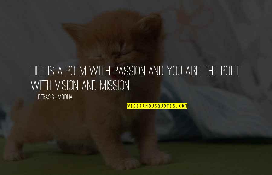 Vision Of Hope Quotes By Debasish Mridha: Life is a poem with passion and you