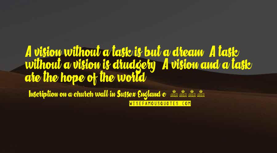 Vision Of Hope Quotes By Inscription On A Church Wall In Sussex England C. 1730: A vision without a task is but a Vision Of Hope Quotes By Inscription On A Church Wall In Sussex England C. 1730: A vision without a task is but a